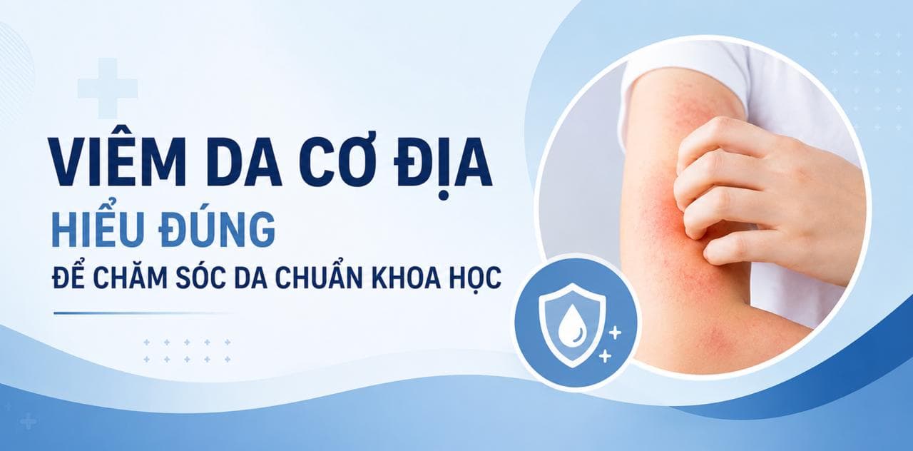 Viêm Da Cơ Địa: Hiểu Đúng Để Chăm Sóc Da Chuẩn Khoa Học